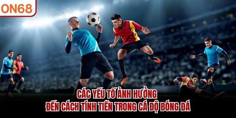 Cách tính tiền trong cá độ bóng đá