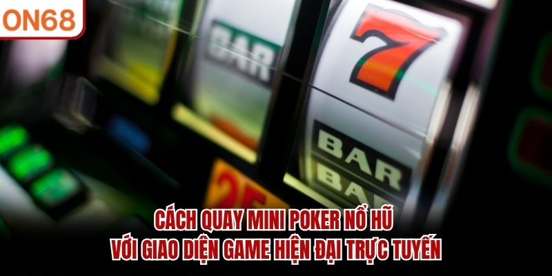 cách quay mini poker nổ hũ