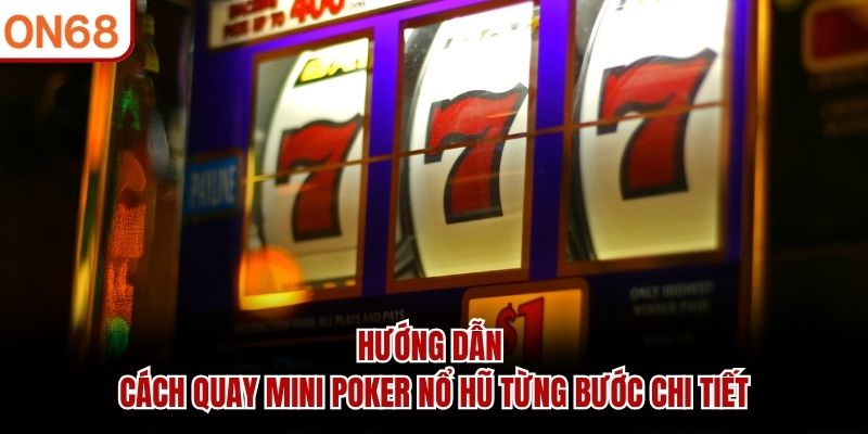 cách quay mini poker nổ hũ