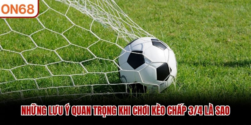 kèo chấp 3/4 là sao