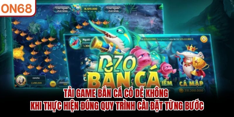 tải game bắn cá có dễ không ?