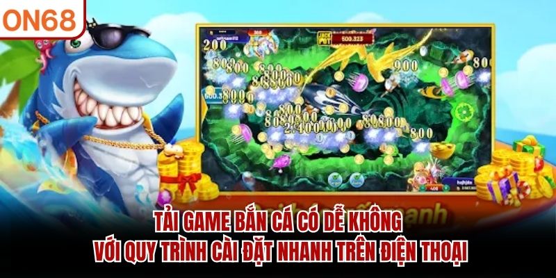 tải game bắn cá có dễ không ?